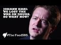 Johann Hari: war on drugs must end I The Feed