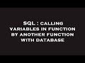SQL : calling variables in function by another function with database