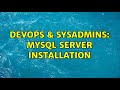 DevOps & SysAdmins: Mysql server installation (2 Solutions!!)
