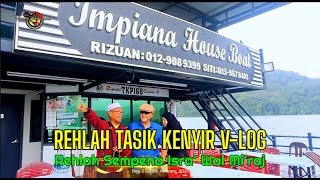 REHLAH TASIK KENYIR V-LOG || Rehlah Sempena Peristiwa Isra' Wal Mi'raj