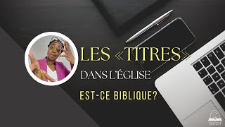 Les Titres dans l'église, est-ce biblique? Par Thérèse Kanyange