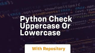 python check uppercase or lowercase