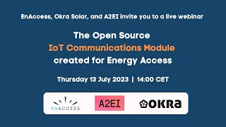 Open Source IoT Comms Module for Energy Access - Webinar with EnAccess, Okra Solar, and A2EI
