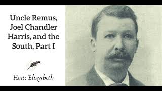 Ep 250 Uncle Remus, Joel Chandler Harris, and the South, Part I