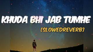 Khuda Bhi Jab Tumhe Mere Paas Dekhta Hoga [Slowed+Reverb]||#MohitChauhan#T-series||#lofimusic752