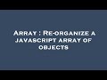 Array : Re-organize a javascript array of objects