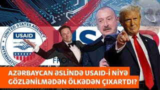 Trampın gözlənilən addımı: Azərbaycan hökuməti USAİD-i ölkədən əslində niyə çıxardı?