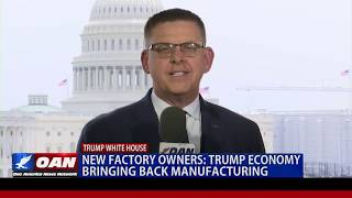 Factory owners say Trump economy is bringing back manufacturing