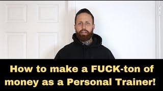 How to make a LOT of money as a personal trainer