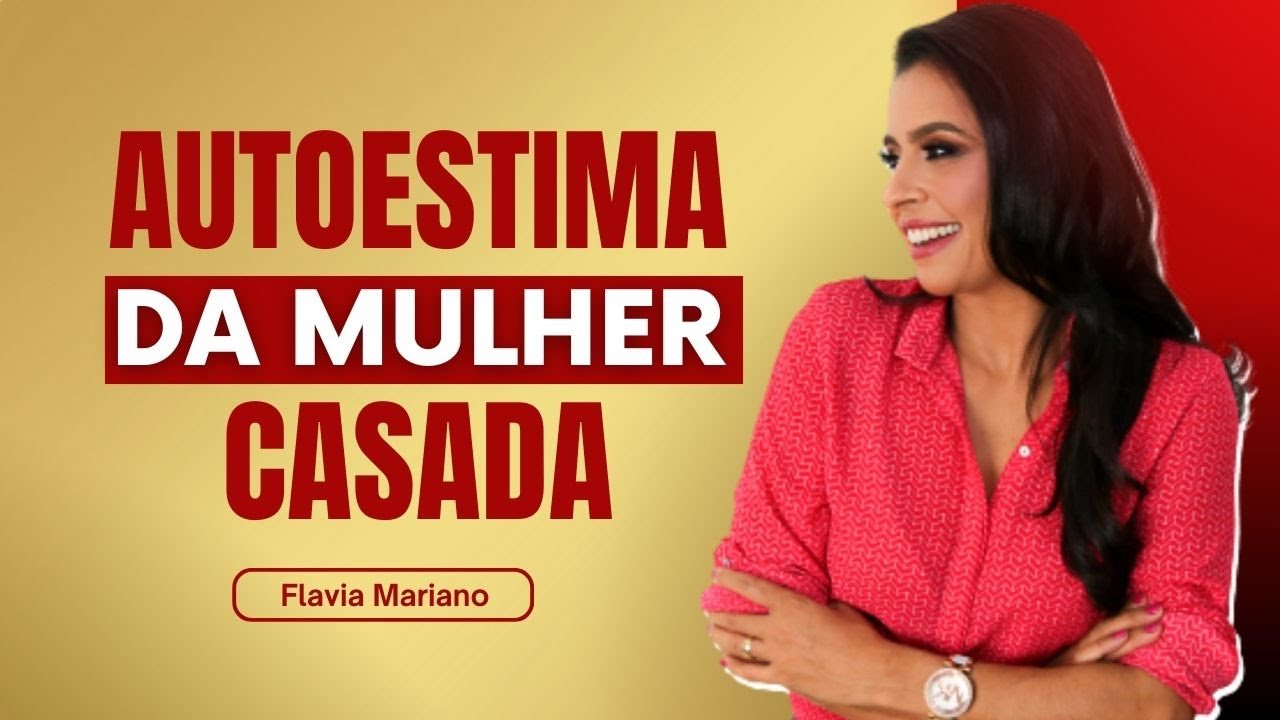 Autoestima Da Mulher Casada Flavia Mariano Youtube