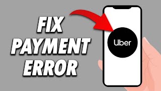 How To Fix Uber App payment Error 2024