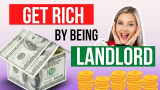 GET RICH by being a LANDLORD