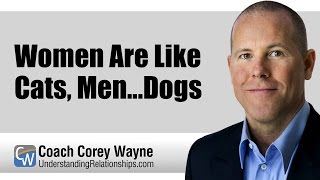 Women Are Like Cats, Men... Dogs