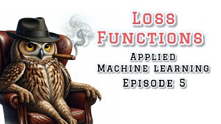AML S1E5 Loss Functions | Applied Machine Learning