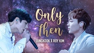 Bts Jungkook X Roy Kim - Only Then Split Audio