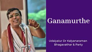 Ganamurthe | Dr UKB | Udaiyalur Kalyanaraman Bhagavathar | Namasankirtanam | Thyagaraja | Ganamurthi