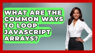 What Are The Common Ways To Loop JavaScript Arrays? - JavaScript Toolkit