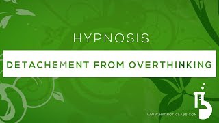 Hypnosis for Detachment from Worry, Overthinking and Other People