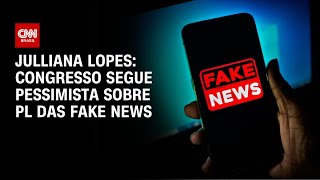 Julliana Lopes: Congresso segue pessimista sobre PL das fake news | CNN ARENA