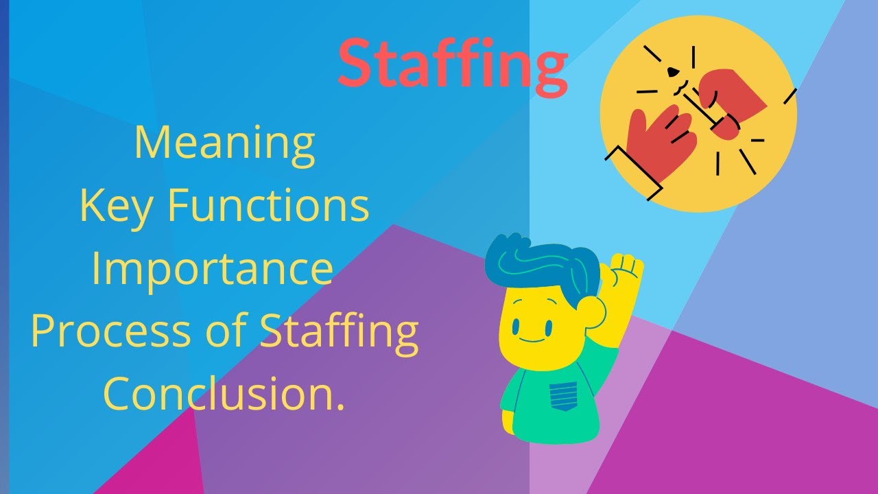 Staffing │Meaning│ Key Functions │ Importance│ Process│ Conclusion ...