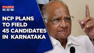 NCP Plans To Fight On 45 Seats In Karnataka? Meet In Mumbai To Finalise | Times Now