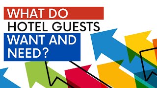 What Do My Guests NEED, WANT, and DEMAND? | Hotel Marketing