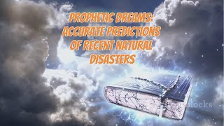 Prophetic Dreams: Accurate Predictions of Recent Natural Disasters