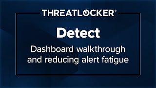 ThreatLocker® Detect: Dashboard walkthrough and reducing alert fatigue