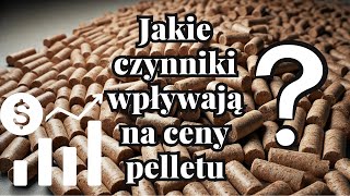 Jakie czynniki wpływają na ceny pelletu?