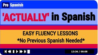 'ACTUALLY' in Spanish - Easy Spanish Lessons - No Prior Knowledge Required