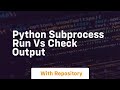 python subprocess run vs check output