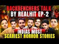 India’s most Scariest Horror Stories😱 Backbenchers Talk By Realhit Ep. - 02 | Realtalk Clip