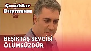 Beşiktaş Sevgisi Ölümsüzdür | Çocuklar Duymasın 3. Bölüm (ATV)