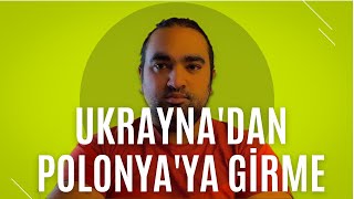 UKRAYNA'DAN POLONYA'YA GİRME PROSEDÜRÜ?  | DİREKT OTURUMA BAŞVURULABİLİR Mİ?