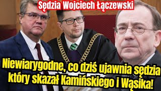 Skazał Kamińskiego i Wąsika na trzy lata więzienia. Niewiarygodne, co ujawnia sędzia Łączewski!