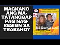 MAGKANO ANG MATATANGGAP PAG NAG-RESIGN SA TRABAHO?