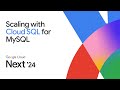 Scaling your applications with Cloud SQL for MySQL