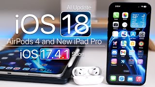 iOS 18 AI by Google, AirPods 4 and iOS 17.4.1