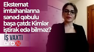 Eksternat imtahanlarına sənəd qəbulu başa çatdı: Kimlər iştirak edə  bilməz? – İş vaxtı