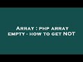 Array : php array empty - how to get NOT