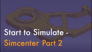 Start to Simulate - Simcenter (Part 2 of 5)