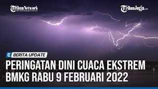 PERINGATAN DINI CUACA EKSTREM BMKG RABU 9 FEBRUARI 2022