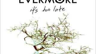 Evermore - 'It's Too Late' (1080 HD).