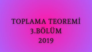 Toplama teoremi 3.BÖLÜM(son)