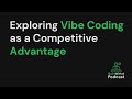 Exploring Vibe Coding as a Competitive Advantage