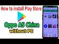 How to install Play store for Oppo A5 China without PC