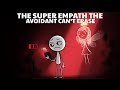 The Super Empath the Avoidant Can’t Forget — No Matter How Hard They Try | Avoidant Attachment Style