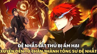 ĐỆ NHẤT SÁT THỦ BỊ ÁM HẠI XUYÊN ĐẾN TU CHÂN THÀNH TÔNG SƯ ĐỆ NHẤT  | REVIEW TRUYỆN TRANH