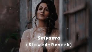 Saiyaara | Slowed & Reverb | Ek Tha Tiger | Salman Khan, Katrina Kaif | Mohit Chauhan |