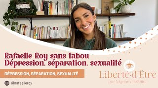 Rafaëlle Roy sur sa DÉPRESSION, sa SÉPARATION, blocages SEXUELS, exigences en amour et rôle de mère